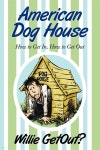 American Dog House: How to Get In, How to Get Out | Getout? | iUniverse - 예스24