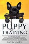 Puрру Trаіnіng: How tо Trаіn Yоur Puppy The Ultіmаtе Guіdе f - 예스24