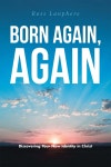 Born Again, Again: "Discovering Your New Identity in Christ" | Lanphere | Christian Faith - 예스24