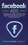 Facebook ADS: Fai Esplodere il Tuo ROAS! La Guida Definitiva per Aumentare la Conversione dei Tuoi Annunci. 7 Regole d'Oro per... 