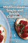 Mediterranean Snacks and Breads Cookbook - 예스24