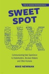 Sweet Spot UX: Communicating User Experience to Stakeholders, Decision Makers and Other Humans | Newman | Authority Connect - 예스24