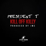 President T – Kill Off Killy 2015 Lyrics | Genius Lyrics President T – Kill Off Killy 2015