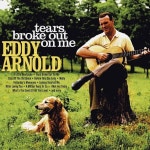Eddy Arnold – Tears Broke Out On Me Lyrics | Genius Lyrics Eddy Arnold – Tears Broke Out On Me