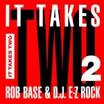 Rob Base & DJ E-Z Rock – It Takes Two Lyrics | Genius Lyrics Rob Base & DJ E-Z Rock – It Takes Two