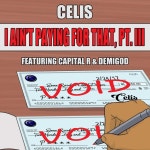 Celis – I Aint Paying for That, Pt. III [Get Money (Freestyle)] Lyrics | Genius Lyrics Celis (Ft. Capital R (Rapper)... 