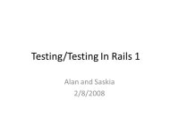 Testing/Testing In Rails 1 Alan and Saskia 2/8/ ppt download