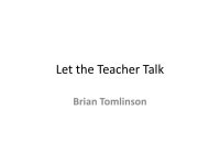 Let the Teacher Talk Brian Tomlinson. We’ve made a huge mistake in being dogmatic about teacher talking time. -  ppt download