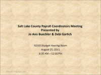 Salt Lake County Payroll Coordinators Meeting Presented by Jo Ann Buechler & Debi Garlich N2003 Budget Hearing Room August 25... 
