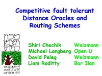 Competitive fault tolerant Distance Oracles and Routing Schemes Weizmann Open U Weizmann Bar Ilan Shiri Chechik Michael Langberg... 