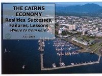 THE CAIRNS ECONOMY Realities, Successes, Failures, Lessons Where to from here? Ref: J2130 July ppt download