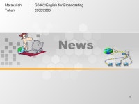 1 News Matakuliah: G0462/English for Broadcasting Tahun: 2005/ ppt download