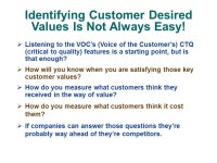 Customer Values?. 1)They review products to identify quality features such as style and technology. 2)They select those features... 