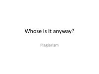 Whose is it anyway? Plagiarism When you take someone elses work and pretend that it’s your own. It’s wrong and it’s... 