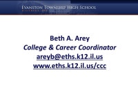 Increasing Awareness, Access & Success for College Readiness & Retention Beth A. Arey College & Career Coordinator Evanston... 