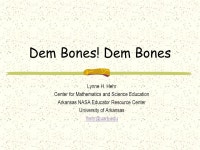 Dem Bones! Dem Bones Lynne H. Hehr Center for Mathematics and Science Education Arkansas NASA Educator Resource Center University... 