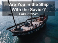 Are You in the Ship With the Savior? Luke 8: ppt download