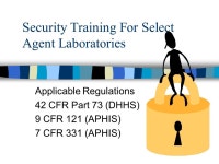 Security Training For Select Agent Laboratories Applicable Regulations 42 CFR Part 73 (DHHS) 9 CFR 121 (APHIS) 7 CFR 331 (APHIS)... 