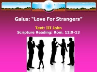 Gaius: “Love For Strangers” Text: III John Scripture Reading: Rom. 12: ppt download