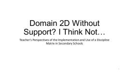 Domain 2D Without Support? I Think Not… Teacher’s Perspectives of the Implementation and Use of a Discipline Matrix in... 