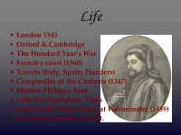 Geoffrey Chaucer Life and Works Life London 1343 Oxford & Cambridge The Hundred Year’s War French’s court (1360) Travels... 
