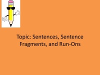 Topic: Sentences, Sentence Fragments, and Run-Ons. -  ppt download