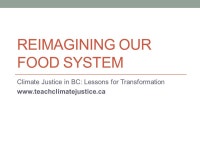 REIMAGINING OUR FOOD SYSTEM Climate Justice in BC: Lessons for Transformation  -  ppt download