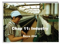 Chap 11: Industry Envs 204. Industry -- Defined INDUSTRY -- Production of goods, especially through manufacturing techniques, and... 