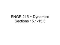 ENGR 215 ~ Dynamics Sections Impulse and Linear Momentum In this section we will integrate the equation of motion with respect to... 