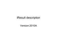 IResult description Version 2010A. Introduction IResult is a 2D Vector Viewer of Eclipse simulation data. It loads summary... 