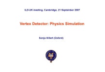 ILD-UK Meeting, Cambridge, 21 st September 2007Sonja Hillert (Oxford) p. 0 Vertex Detector: Physics Simulation Sonja Hillert... 
