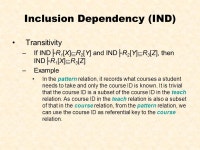 Inclusion Dependency (IND) IND is the rule among different schemas Consider the student and department relations... 