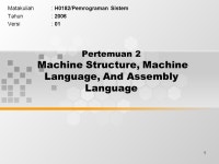 1 Pertemuan 2 Machine Structure, Machine Language, And Assembly Language Matakuliah: H0182/Pemrograman Sistem Tahun: 2006 Versi... 