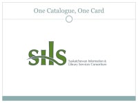 JOYLENE CAMPBELL, PROVINCIAL LIBRARIAN SASKATCHEWAN PROVINCIAL LIBRARY AND LITERACY OFFICE Saskatchewan’s One Card Project and... 