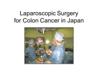 Laparoscopic Surgery for Colon Cancer in Japan. JSCCR Guidelines Laparoscopic surgery Criteria: stage 0 /stage I colon... 