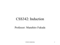CSS342: Induction1 Professor: Munehiro Fukuda. CSS342: Induction2 Today’s Topics Review of sequence and summations Mathematical... 