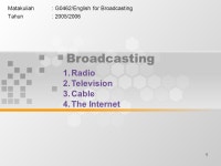 1 Broadcasting Matakuliah: G0462/English for Broadcasting Tahun: 2005/ Radio 2.Television 3.Cable 4.The Internet. -  ppt download