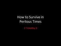 How to Survive in Perilous Times 2 Timothy 3. 2 Timothy 3Introduction What should we do to be prepared for survival in perilous... 