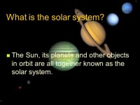 The solar system What is the solar system? The Sun, its planets and other objects in orbit are all together known as the solar... 