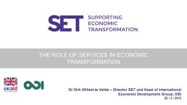 Dr Dirk Willem te Velde – Director SET and Head of International Economic Development Group, ODI 28 / 4 / 2015 THE ROLE OF... 