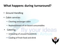 Aircraft Turnaround Adnan Mahmood. What happens during turnaround? Ground Handling Cabin services Cleaning passenger cabin... 