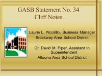 GASB Statement No. 34 Cliff Notes Laurie L. Piccirillo, Business Manager Brockway Area School District Dr. David M. Piper... 