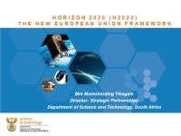 Theme heading insert HORIZON 2020 (H2020) THE NEW EUROPEAN UNION FRAMEWORK Mrs Mamohloding Tlhagale Director: Strategic... 