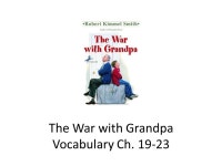 The War with Grandpa Vocabulary Ch Vocabulary in The War with Grandpa Ch ObnoxiousAnnoyed StubbornConfusion TruceGreed KinMeander... 