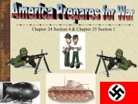 Chapter 24 Section 4 & Chapter 25 Section 1 America Prepares for War Chapter 16 sec 4 America moved away from isolationism. The... 