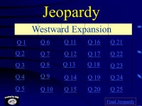 Jeopardy Q 1 Q 2 Q 3 Q 4 Q 5 Q 6Q 16Q 11Q 21 Q 7Q 12Q 17Q 22 Q 8Q 13Q 18 Q 23 Q 9 Q 14Q 19Q 24 Q 10Q 15Q 20Q 25 Final Jeopardy... 