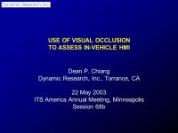 USE OF VISUAL OCCLUSION TO ASSESS IN-VEHICLE HMI Dean P. Chiang Dynamic Research, Inc., Torrance, CA 22 May 2003 ITS America... 