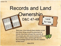 Lesson 55 Records and Land Ownership D&C “And now, it has hitherto been wisdom in God that these things should be preserved;... 