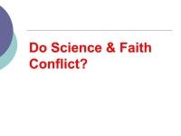 Harmonizing Science & Faith: Why Science Isn’t The Enemy SCIENCE REINFORCING FAITH David Katerndahl, M.D.,M.A. University... 