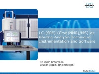 © Bruker BioSpin 2008; File: braumann_jena_ ppt; Version: ; By: Dr. Ulrich Braumann LC-(SPE)-(Cryo)NMR(/MS) as Routine Analysis... 